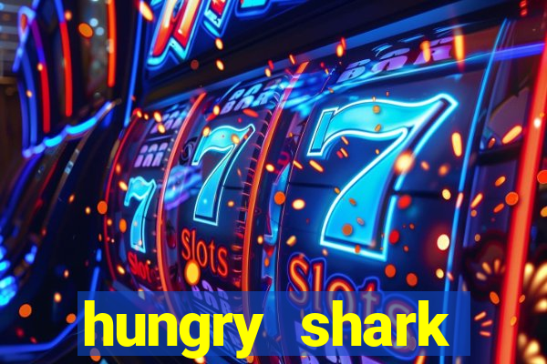 hungry shark evolution dinheiro infinito 2024